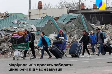 ​Російське вторгнення в Україну : Маріупольців закликали забирати найцінніші речі під час евакуації, окупанти заселяють чужинців у будинки мирних жителів