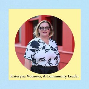 Kateryna Voinova, A Community Leader Kateryna Voinova, A Community Leader